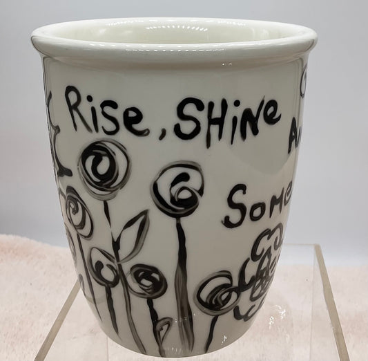 Mug - "Good Morning, Rise, Shine..."